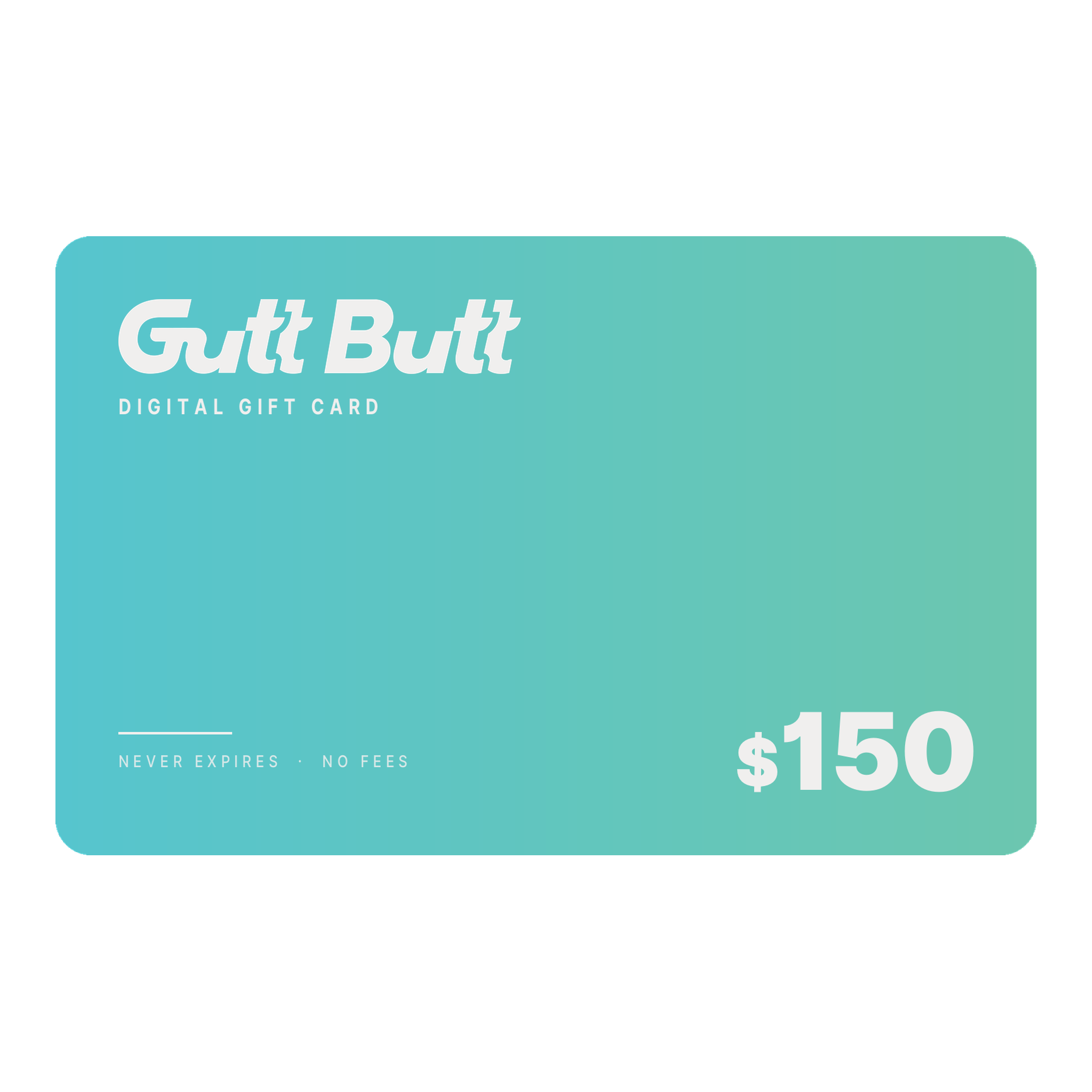 GuttButt $150 digital gift card, teal to green gradient card
