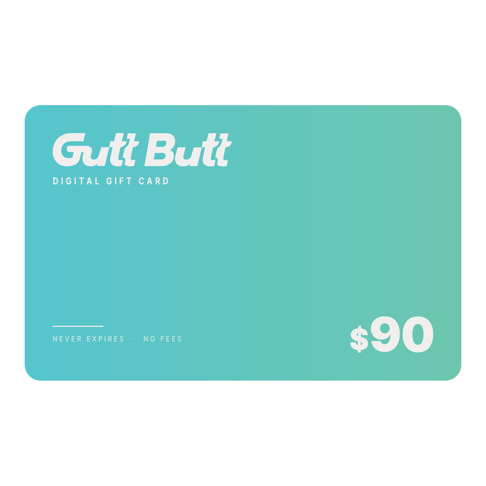 GuttButt $90 digital gift card, teal to green gradient card